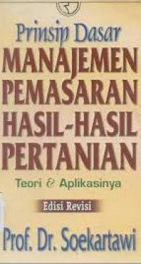 Prinsip dasar manajemen pemasaran hasil-hasil pertanian : teori & aplikasinya