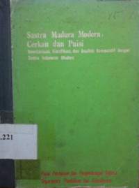 Sastra Madura Modern : cerkan dan puisi inventarisasi, klasifikasi, dan analisis komparatif dengan sastra Indonesia modern