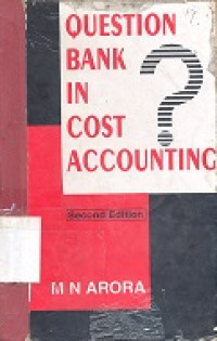 Question bank in cost accounting : a BCom, MCom, JCWA, CA, CS, MBA, etc)