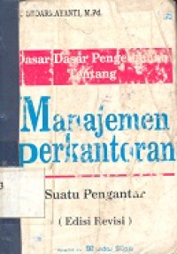 Dasar-dasar pengetahuan tentang manajemen perkantoran : suatu pengantar