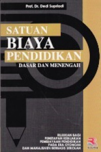 Satuan Biaya Pendidikan : dasar menengah rujukan bagi penetapan kebijakan pembiayaan pendidikan pada era otonomi dan manajemen berbasis sekolah