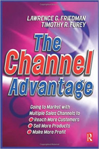 The channel advantage : mempenetrasi pasar dengan berbagai saluran penjualan untuk menjangkau lebih banyak pelanggan, menjual lebih banyak produk, meningkatkan laba