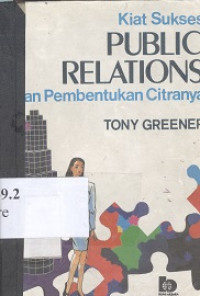 Kiat sukses public relations : dan pembentukan citranya