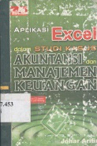 Aplikasi excel dalam studi kasus akuntansi dan manajemen keuangan