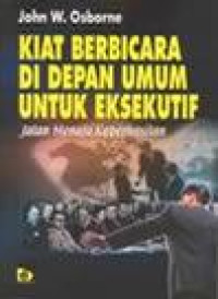 Kiat berbicara di depan umum untuk eksekutif : jalan menuju keberhasilan