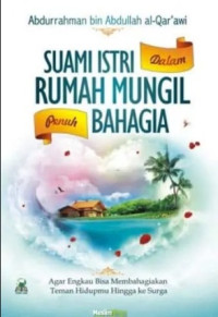 Suami Istri dalam rumah mungil penuh bahagia : agar engkau bisa membahagiakan teman hidupmu hingga ke surga