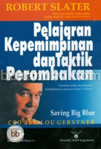 Pelajaran kepemimpinan dan taktik perombakan CEO IBM LOU Gerstner : saving big blue