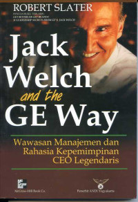 Jack welch and the ge way : wawasan manajemen dan rahasia kepemimpinan ceo legendaris