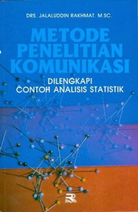 Metode penelitian komunikasi : dilengkapi contoh analisis statistik