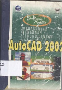 Panduan praktis menggambar bangunan gedung dewngan AutoCad 2002