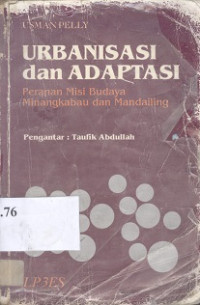Urbanisasi dan adaptasi : peranan misi budaya Minangkabau dan Mandailing=urban migration and adaptation in Indonesia:a case study of Minangkabau and Mandailing Batak Migrants in Medan,North Sumatra