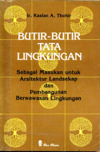 Butir-butir tata lingkungan : sebuah masukan untuk arsitektur landsekap dan pembangunan berwawasan lingkungan