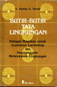 Butir-butir tata lingkungan : sebuah masukan untuk arsitektur landsekap dan pembangunan berwawasan lingkungan