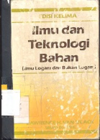 Ilmu dan teknologi bahan : ilmu logam dan bukan logam