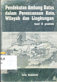 Pendekatan ambang batas dalam perencanaan kota, wilayah dan lingkungan : teori 
  praktek