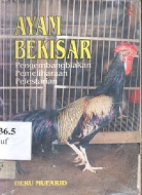 Ayam bekisar : pengembangbiakan, pemeliharaan, pelestarian