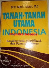 Tanah-tanah utama Indonesia : karakteristik, klasifikasi dan pemanfaatannya