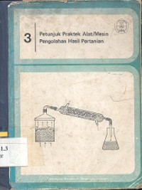 Petunjuk praktek alat/mesin pengolahan hasil pertanian 3