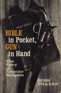 Bible in poket, gun in hand : the story of frontier religion