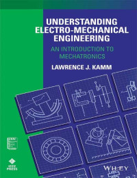Understanding electro-mechanical engineering : an introduction to mechatronics
