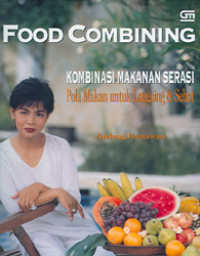 Food combining : kombinasi makanan serasi pola makan untuk langsing sehat