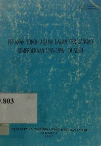 Peranan tokoh agama dalam perjuangan kemerdekaan 1945-1950 : di Aceh