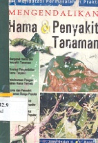 Mengendalikan hama dan penyakit : kiat mengatasi permasalahan praktis mengendalikan hama penyakit tanaman