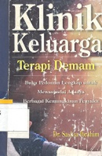 Klinik keluarga terapi demam : buku pedoman lengkap untuk mewaspadai adanya berbagai kemungkinan