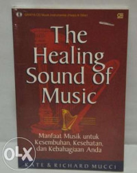 The healing sound of music : Manfaat musik untuk kesembuhan, kesehatan, dan kebahagiaan anda