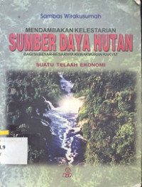 Mendambakan kelestarian sumber daya hutan bagi sebesar-besarnya kemakmuran rakyat