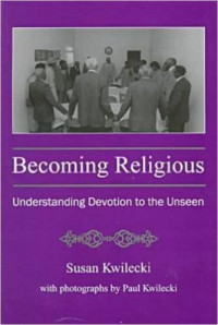 Becoming religious : understanding devotion to the unseen
