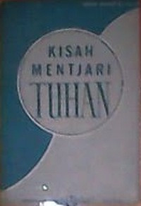 Kisah mentjari Tuhan (uraian theologis - filosofis tentang wudjud Tuhan)