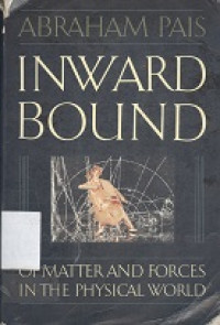 Inward bound : of matter and forces in the physical world