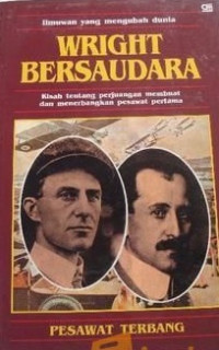 Wright bersaudara : kisah tentang perjuangan membuat dan menerbangkan pesawat pertama