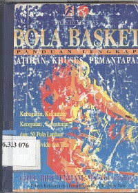 Bola basket : panduan lengkap kebugaran, kekuatan, kelenturan dan 50 pola latihan individu dan tim