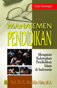 Manajemen pendidikan : mengatasi kelemahan pendidikan Islam di Indonesia [Ed.4]