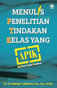 Menulis penelitian tindakan kelas yang APIK (asli perlu ilmiah konsisten)