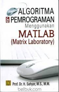 Algoritma dan pemrograman menggunakan matlab (matrix laboratory