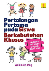 Pertolongan pertama pada siswa berkebutuhan khusus : Buku pedoman untuk guru dan orangtua di sekolah inklusi