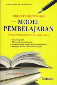 Ragam pengembangan model pembelajaran: untuk peningkatan profesionalitas guru