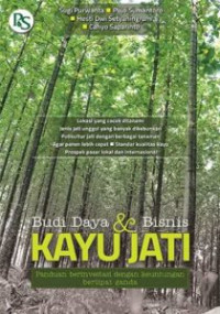 Budidaya&bisnis kayu jati: panduan berinventasi dengan keuntungan berlipat ganda