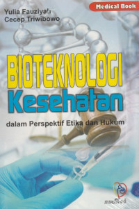 Bioteknologi kesehatan : dalam prespektif etika dan hukum