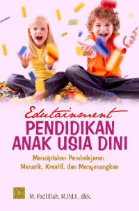 Edutainment Pendidikan Anak Usia Dini Menciptakan Pembelajaran Menarik, Kreatif, dan Menyenangkan