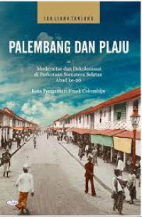 Palembang Dan Plaju ; Modernitas Dan Dekolonisasi Di Perkotaan Sumatera Selatan Abad Ke - 20