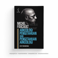Michel Foucault Arkeologi Pengetahuan Dan Pengetahuan Arkeologi