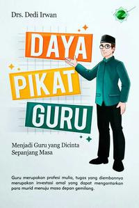 Daya pikat guru : menjadi guru yang dicintai sepanjang masa