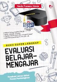 Buku super lengkap evaluasi belajar-mengajar : panduan lancar dalam proses pembelajaran