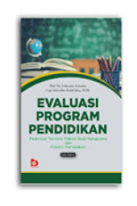 Evaluasi program pendidikan : pedoman teoritis praktis bagi mahasiswa dan praktisi pendidikan