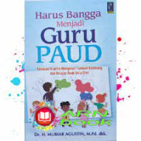 Harus Bangga Menjadi Guru PAUD : Panduan Praktis Mengenai Tumbuh Kembang dan Belajar Anak Usia Dini