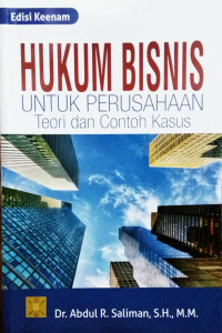 Hukum bisnis untuk perusahaan : teori dan contoh kasus